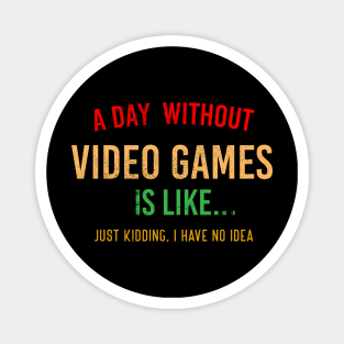 FUNNY GAMER A DAY WITHOUT VIDEO GAMES GAMING LOVER T-Shirt Magnet